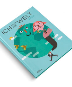 GESTALTEN -  ICH UND DIE WELT! Ein Buch für neugierige Kinder und Jugendliche, ab 7 Jahren
